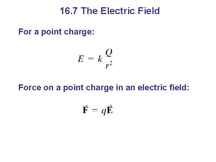 16. 7 The Electric Field For a point charge: Force on a point charge