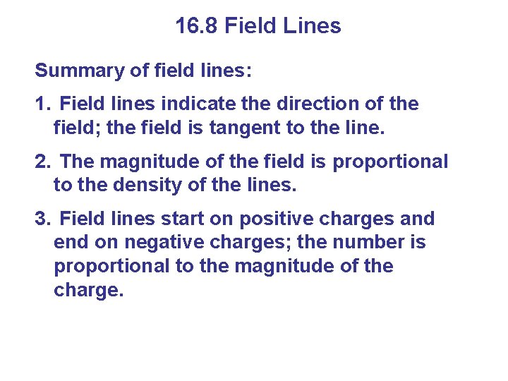 16. 8 Field Lines Summary of field lines: 1. Field lines indicate the direction