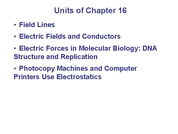 Units of Chapter 16 • Field Lines • Electric Fields and Conductors • Electric