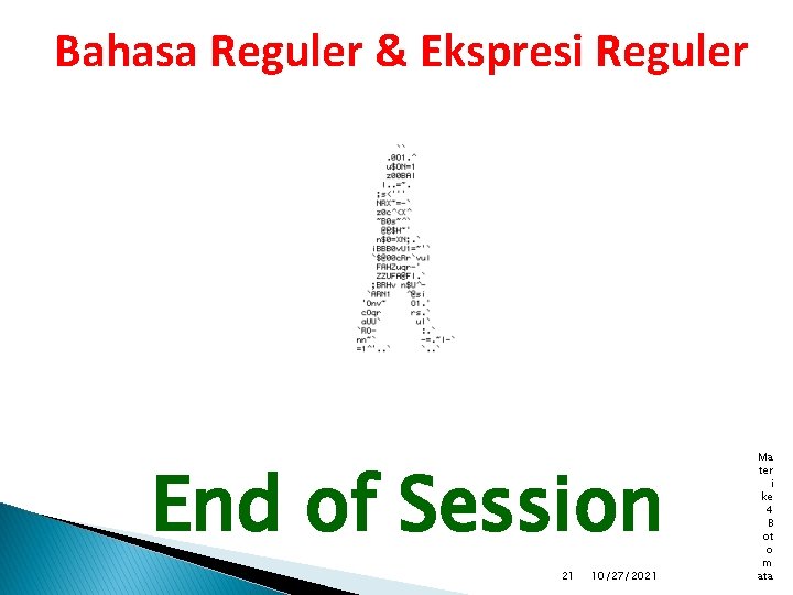 Bahasa Reguler & Ekspresi Reguler End of Session 21 10/27/2021 Ma ter i ke