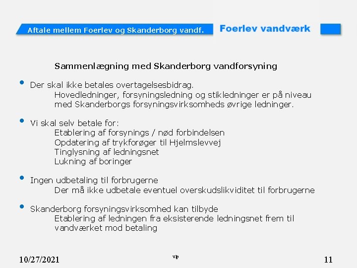 Aftale mellem Foerlev og Skanderborg vandf. Sammenlægning med Skanderborg vandforsyning • • Der skal