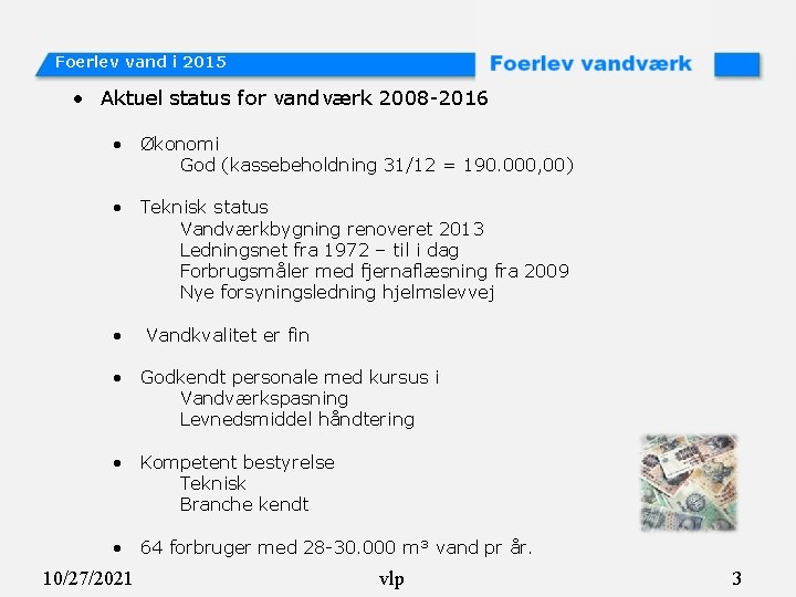 Foerlev vand i 2015 • Aktuel status for vandværk 2008 -2016 • Økonomi God