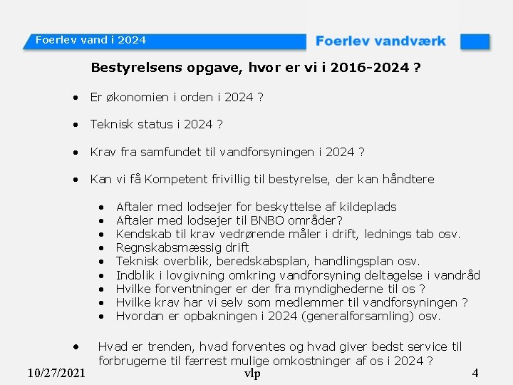 Foerlev vand i 2024 Bestyrelsens opgave, hvor er vi i 2016 -2024 ? •