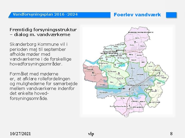Vandforsyningsplan 2016 -2024 Fremtidig forsyningsstruktur – dialog m. vandværkerne Skanderborg Kommune vil i perioden