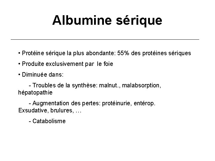 Albumine sérique • Protéine sérique la plus abondante: 55% des protéines sériques • Produite