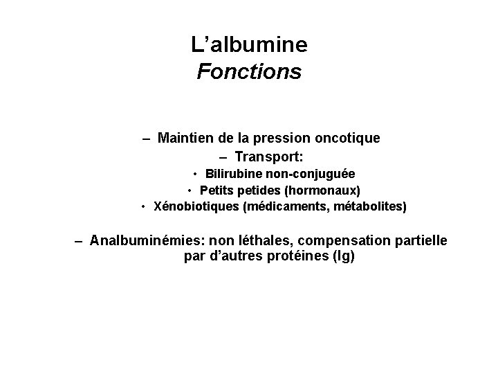 L’albumine Fonctions – Maintien de la pression oncotique – Transport: • Bilirubine non-conjuguée •