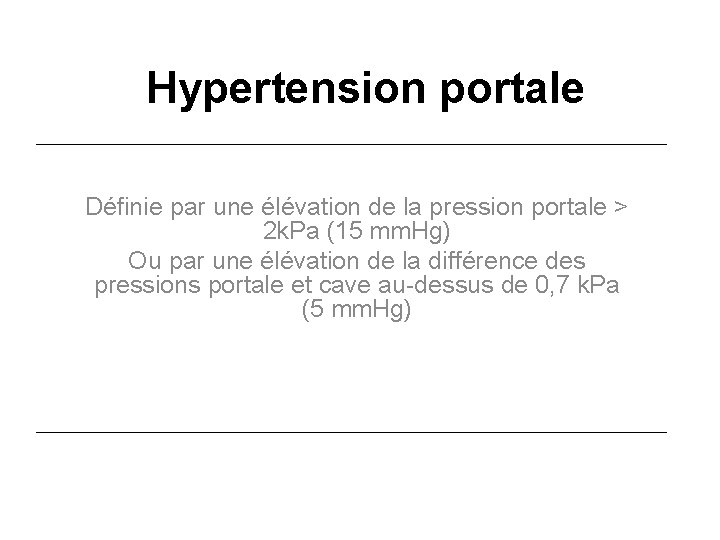 Hypertension portale Définie par une élévation de la pression portale > 2 k. Pa