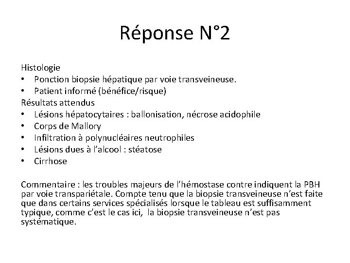 Réponse N° 2 Histologie • Ponction biopsie hépatique par voie transveineuse. • Patient informé