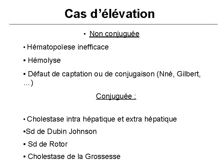 Cas d’élévation • Non conjuguée • Hématopoïese inefficace • Hémolyse • Défaut de captation