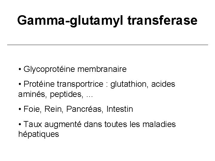 Gamma-glutamyl transferase • Glycoprotéine membranaire • Protéine transportrice : glutathion, acides aminés, peptides, …