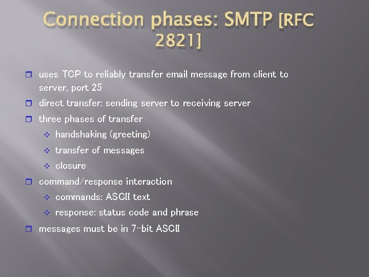 Connection phases: SMTP [RFC 2821] uses TCP to reliably transfer email message from client