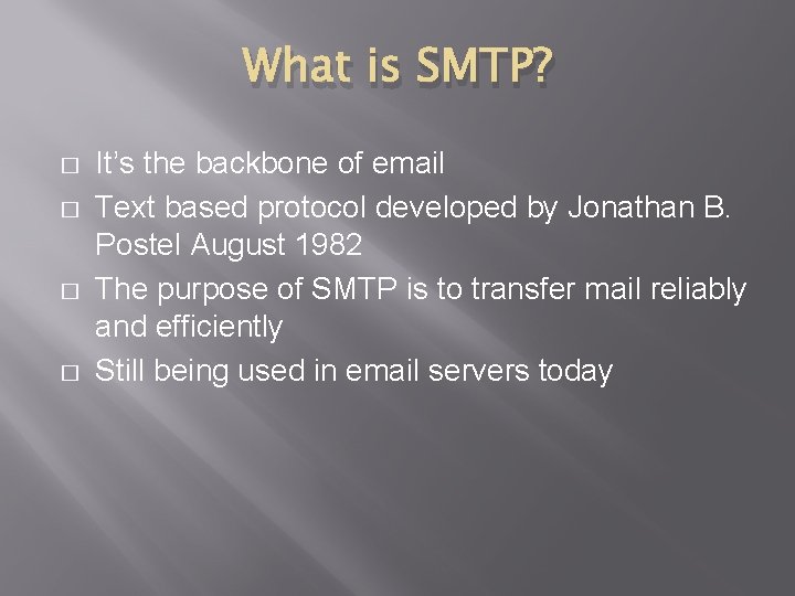 What is SMTP? � � It’s the backbone of email Text based protocol developed
