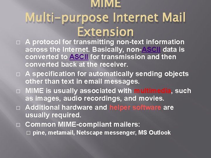 � � � MIME Multi-purpose Internet Mail Extension A protocol for transmitting non-text information