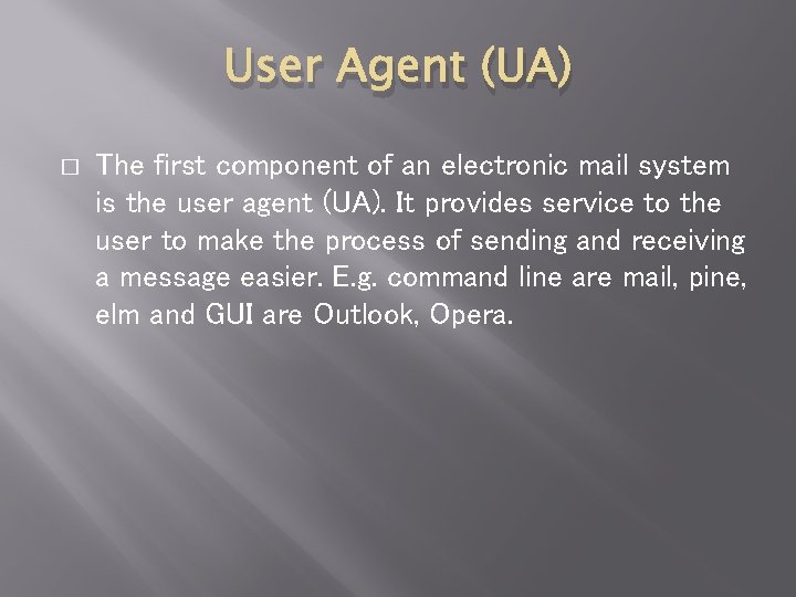 User Agent (UA) � The first component of an electronic mail system is the
