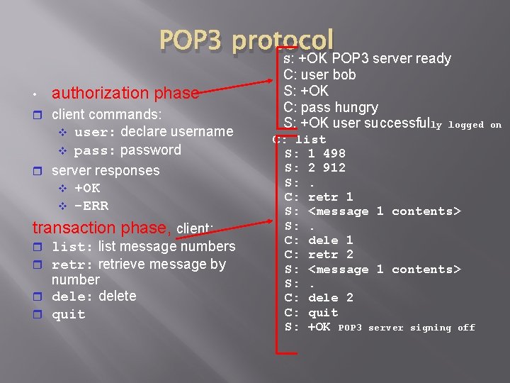 POP 3 protocol S: +OK POP 3 server ready • authorization phase client commands: