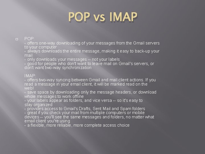POP vs IMAP � POP: - offers one-way downloading of your messages from the