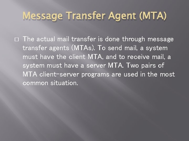 Message Transfer Agent (MTA) � The actual mail transfer is done through message transfer