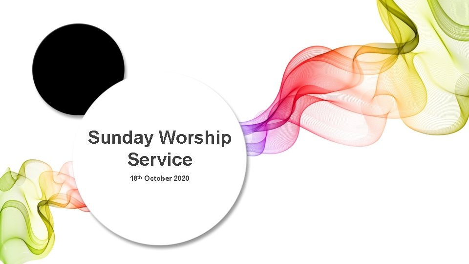 Sunday Worship Service 18 th October 2020 