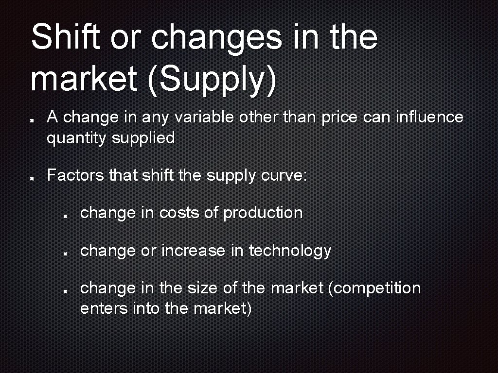 Shift or changes in the market (Supply) A change in any variable other than