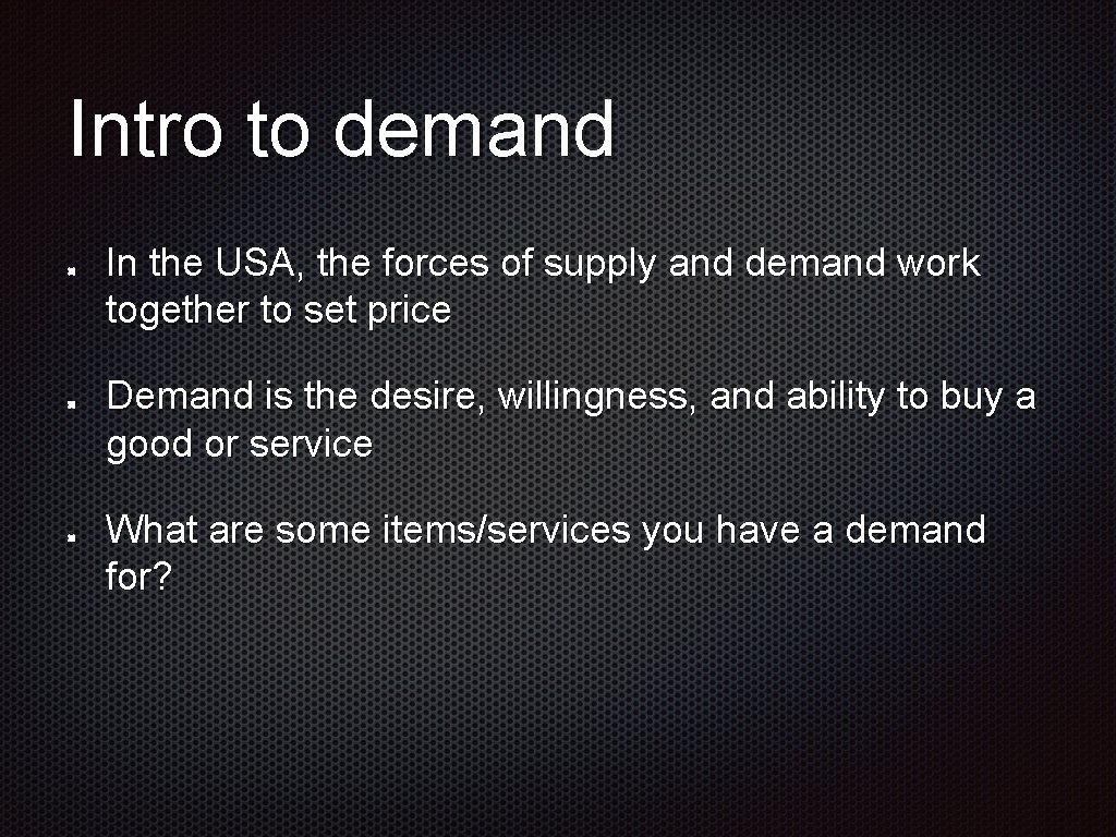 Intro to demand In the USA, the forces of supply and demand work together