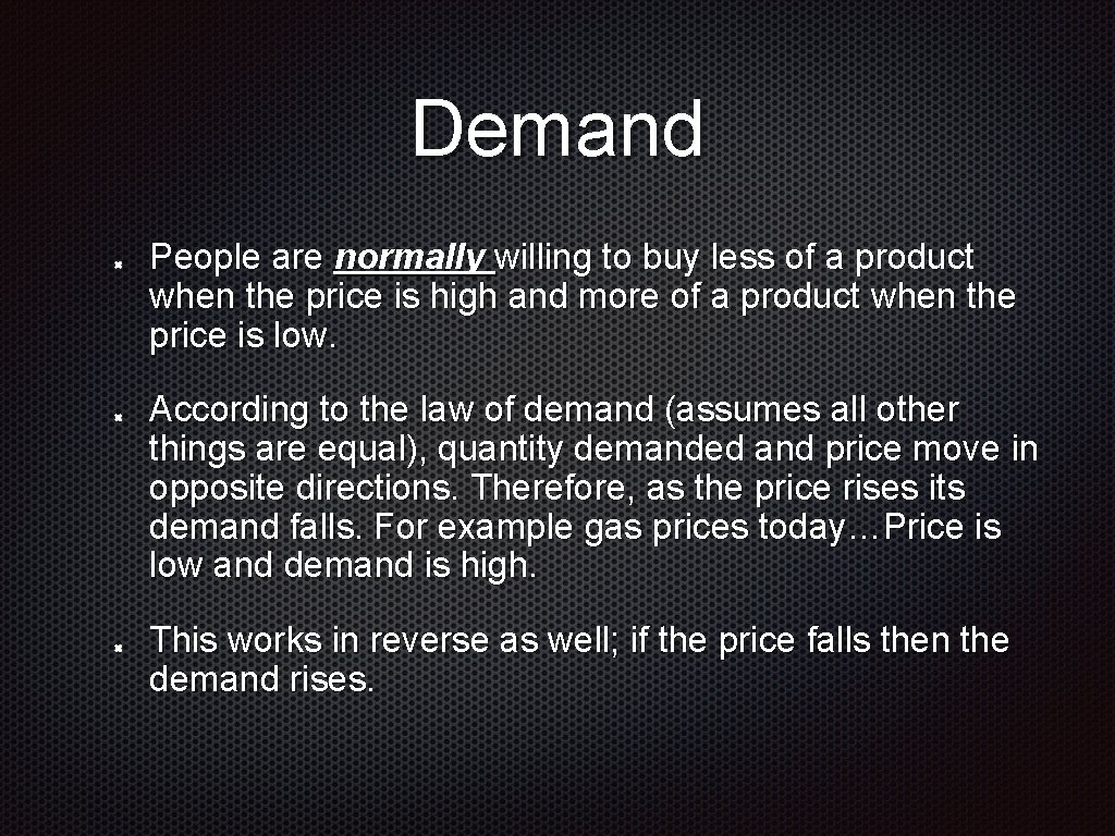 Demand People are normally willing to buy less of a product when the price