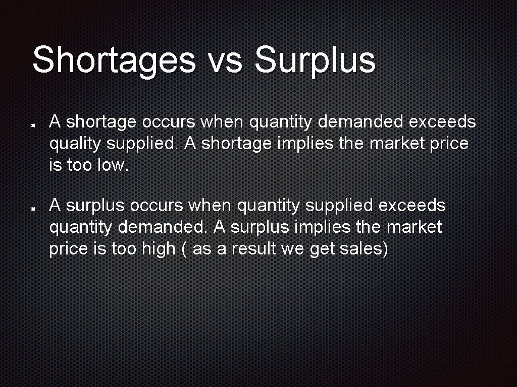 Shortages vs Surplus A shortage occurs when quantity demanded exceeds quality supplied. A shortage