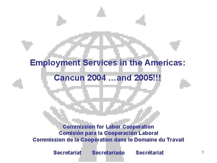 Employment Services in the Americas: Cancun 2004 …and 2005!!! Commission for Labor Cooperation Comisión