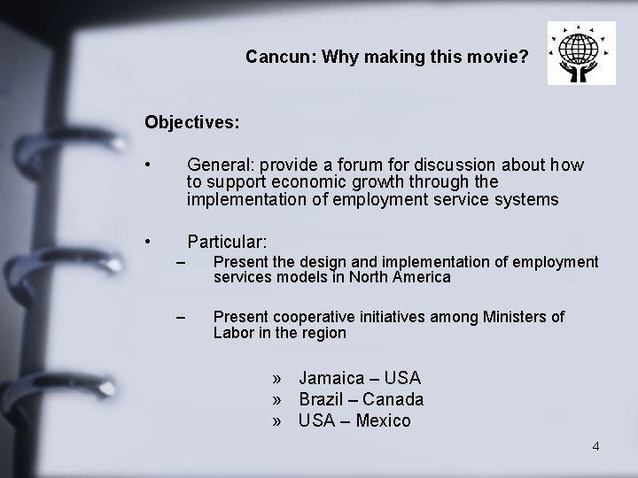 Cancun: Why making this movie? Objectives: • General: provide a forum for discussion about