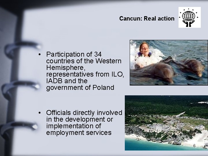 Cancun: Real action • Participation of 34 countries of the Western Hemisphere, representatives from