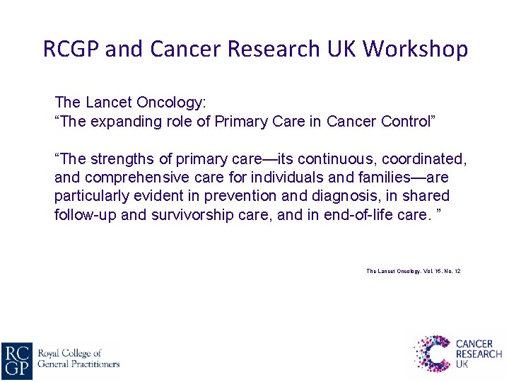 RCGP and Cancer Research UK Workshop The Lancet Oncology: “The expanding role of Primary
