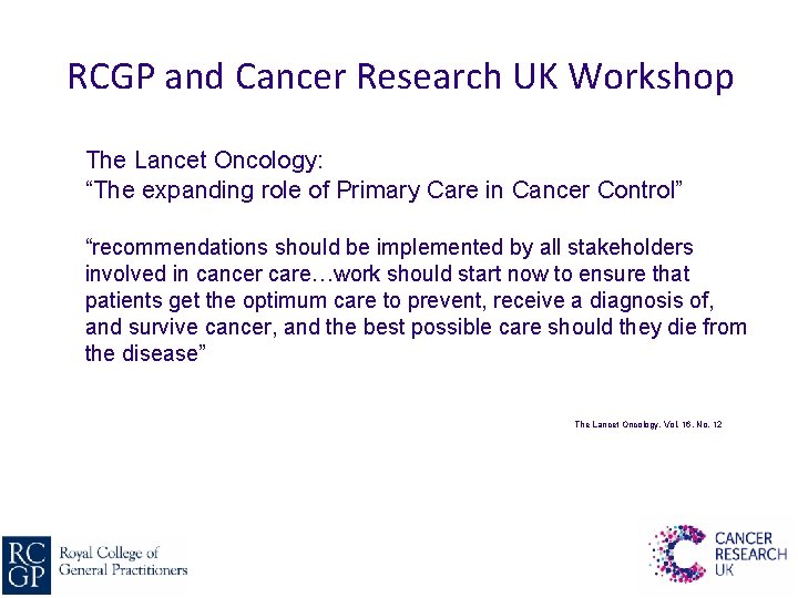 RCGP and Cancer Research UK Workshop The Lancet Oncology: “The expanding role of Primary