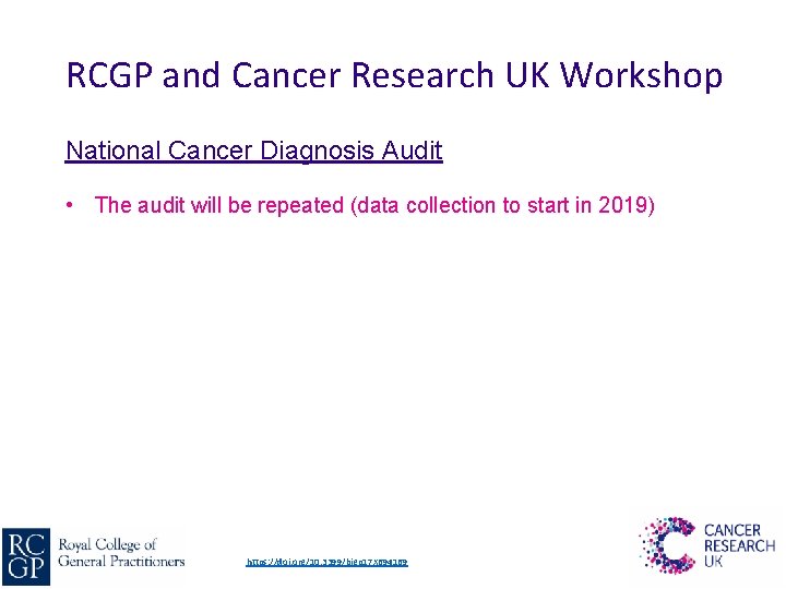 RCGP and Cancer Research UK Workshop National Cancer Diagnosis Audit • The audit will