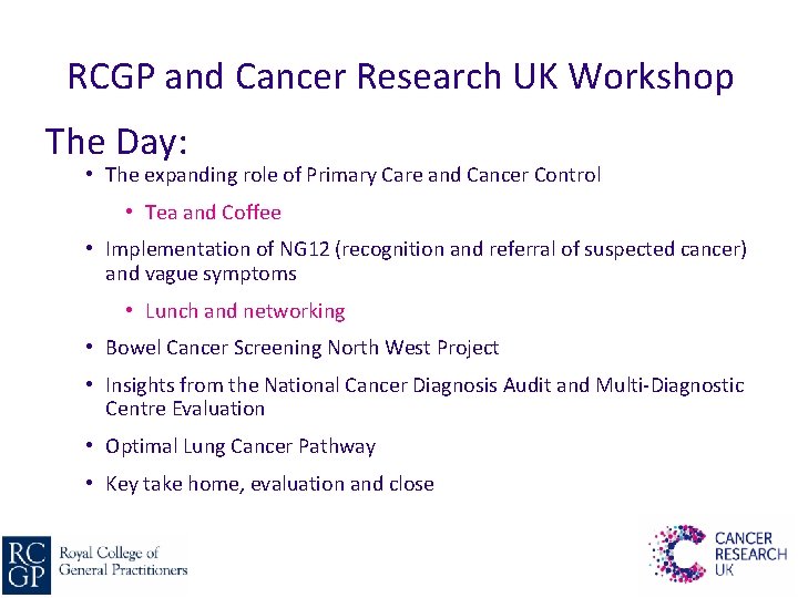 RCGP and Cancer Research UK Workshop The Day: • The expanding role of Primary