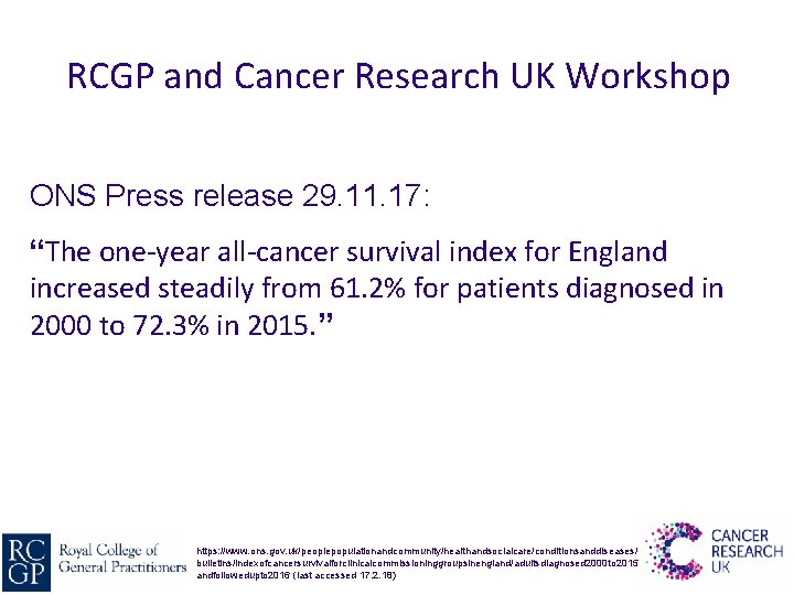 RCGP and Cancer Research UK Workshop ONS Press release 29. 11. 17: “The one-year