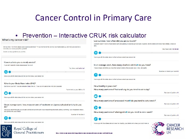 Cancer Control in Primary Care • Prevention – Interactive CRUK risk calculator http: //www.