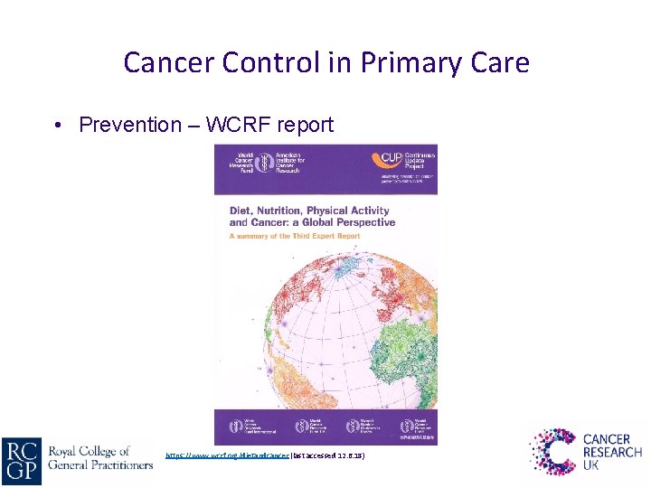 Cancer Control in Primary Care • Prevention – WCRF report https: //www. wcrf. org/dietandcancer