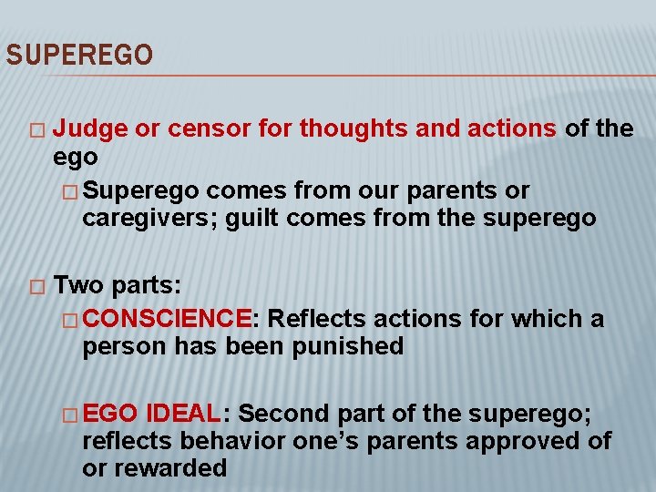 SUPEREGO � Judge or censor for thoughts and actions of the ego � Superego