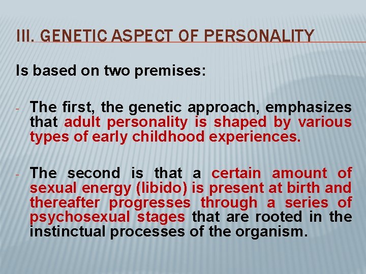 III. GENETIC ASPECT OF PERSONALITY Is based on two premises: - The first, the