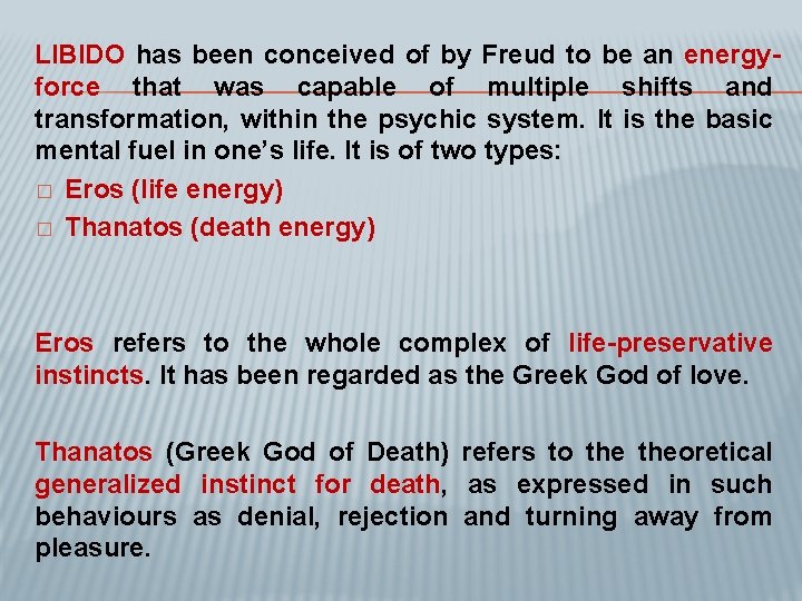 LIBIDO has been conceived of by Freud to be an energyforce that was capable