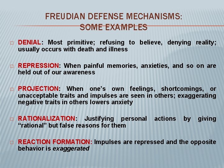 FREUDIAN DEFENSE MECHANISMS: SOME EXAMPLES � DENIAL: Most primitive; refusing to believe, denying reality;