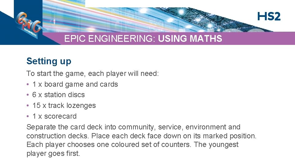 EPIC ENGINEERING: USING MATHS Setting up To start the game, each player will need: