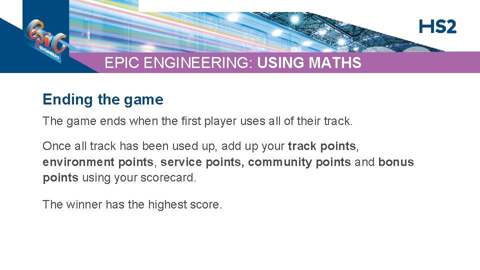 EPIC ENGINEERING: USING MATHS Ending the game The game ends when the first player