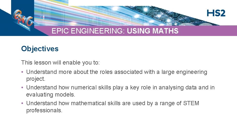 EPIC ENGINEERING: USING MATHS Objectives This lesson will enable you to: • Understand more