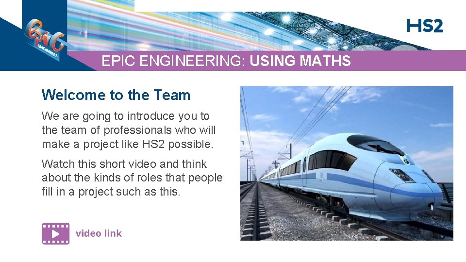 EPIC ENGINEERING: USING MATHS Welcome to the Team We are going to introduce you