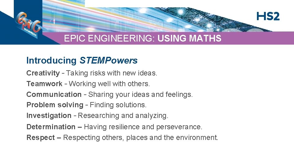 EPIC ENGINEERING: USING MATHS Introducing STEMPowers Creativity – Taking risks with new ideas. Teamwork