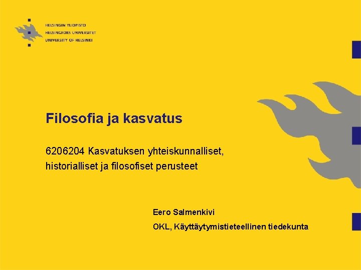 Filosofia ja kasvatus 6206204 Kasvatuksen yhteiskunnalliset, historialliset ja filosofiset perusteet Eero Salmenkivi OKL, Käyttäytymistieteellinen