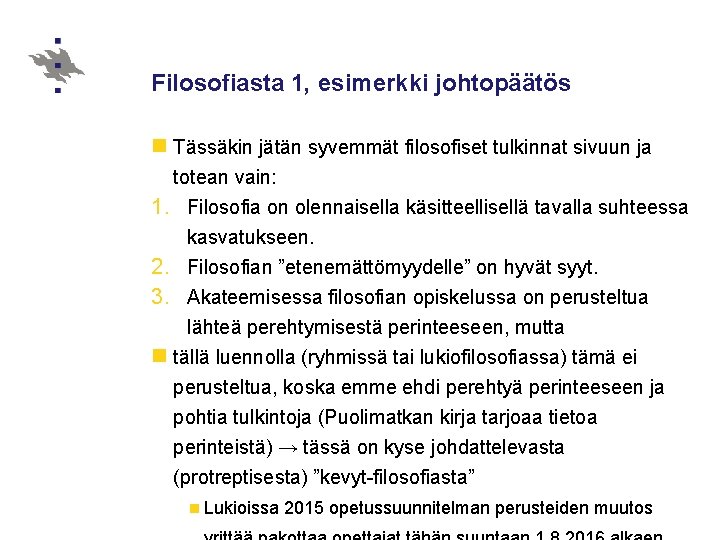 Filosofiasta 1, esimerkki johtopäätös n Tässäkin jätän syvemmät filosofiset tulkinnat sivuun ja totean vain: