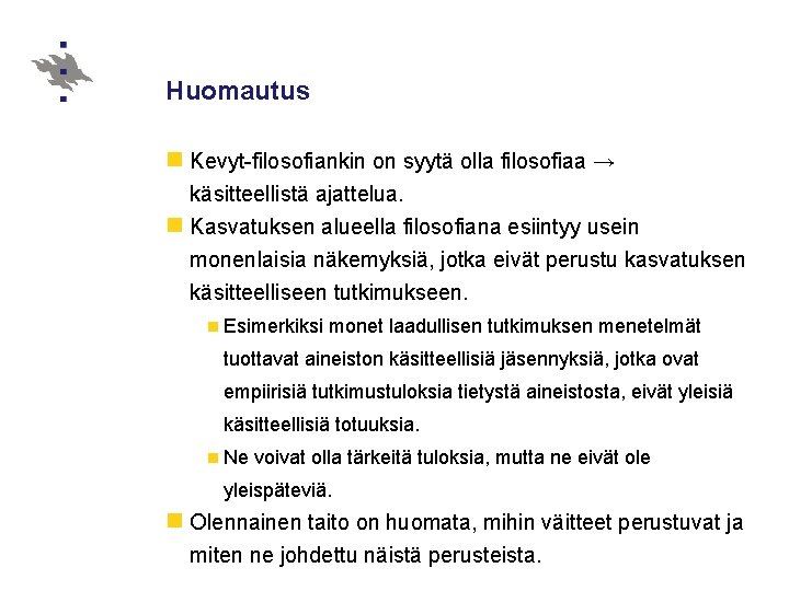 Huomautus n Kevyt-filosofiankin on syytä olla filosofiaa → käsitteellistä ajattelua. n Kasvatuksen alueella filosofiana