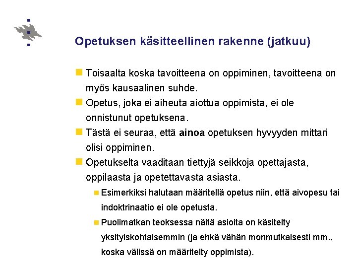 Opetuksen käsitteellinen rakenne (jatkuu) n Toisaalta koska tavoitteena on oppiminen, tavoitteena on myös kausaalinen