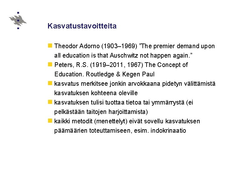 Kasvatustavoitteita n Theodor Adorno (1903– 1969) ”The premier demand upon all education is that
